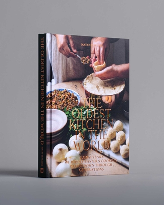 The Oldest Kitchen in the World: 4,000 Years of Middle Eastern Cooking Passed Down Through Generations (a Cookbook) - Matay De Mayee