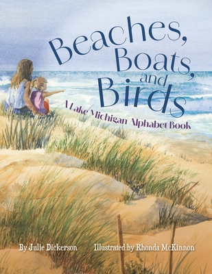 Beaches, Boats, and Birds: A Lake Michigan Alphabet Book - Julie Dickerson