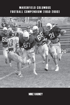 Marshfield Columbus Football Compendium (1950-2000) - Mike Varney