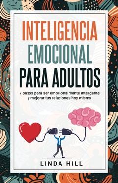 Coperta cărții 'Inteligencia Emocional Para Adultos: 7 pasos para ser emocionalmente inteligente y mejorar tus relaciones hoy mismo'