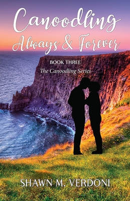 Canoodling Always & Forever: Book Three of The Canoodling Series - Shawn M. Verdoni