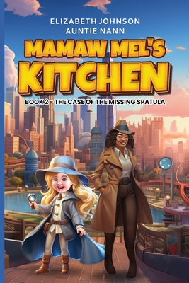 Mamaw Mel's Kitchen - Book 2 The Case Of The Missing Spatula - M. Johnson