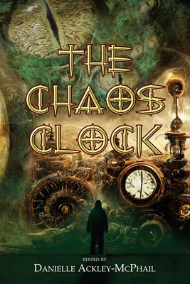 The Chaos Clock: Tales of Cosmic Aether - Danielle Ackley-mcphail