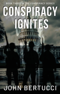 Conspiracy Ignites: Book Three in the Conspiracy Series - John Bertucci