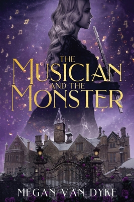 The Musician and the Monster: A gothic Beauty and the Beast retelling - Megan Van Dyke