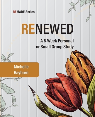 Coperta cărții 'Renewed: A 6-Week Personal or Small Group Study - Michelle Rayburn'