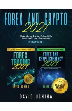 Poza produsului Forex And Crypto 2021: Make Money Trading Online With The $11,000 per Month Guide (2 Books In 1) - David Uchiha