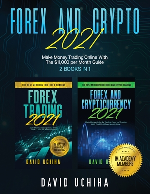 Coperta cărții 'Forex And Crypto 2021: Make Money Trading Online With The $11,000 per Month Guide (2 Books In 1) - David Uchiha'