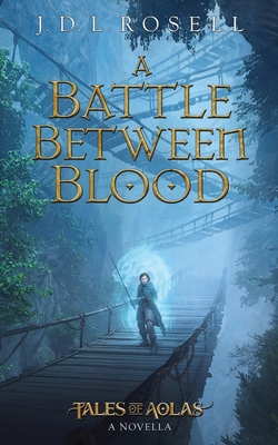 A Battle Between Blood: A Legend of Tal Novella - J. D. L. Rosell