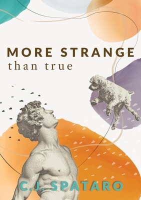 More Strange Than True - C. J. Spataro