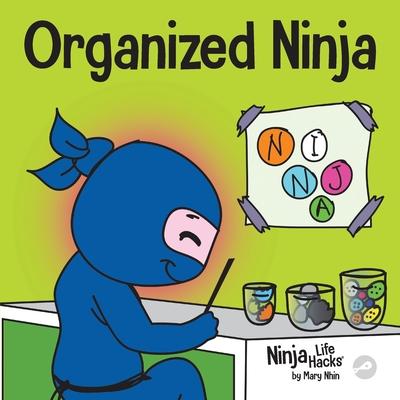 Organized Ninja: A Children's Book About Organization and Overcoming Messy Habits - Mary Nhin