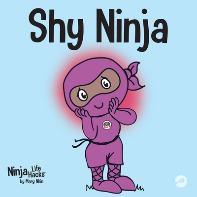 Shy Ninja: A Children's Book About Social Emotional Learning and Overcoming Social Anxiety - Mary Nhin