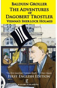 Coperta cărții 'The Adventures of Dagobert Trostler: Vienna's Sherlock Holmes - Balduin Groller'