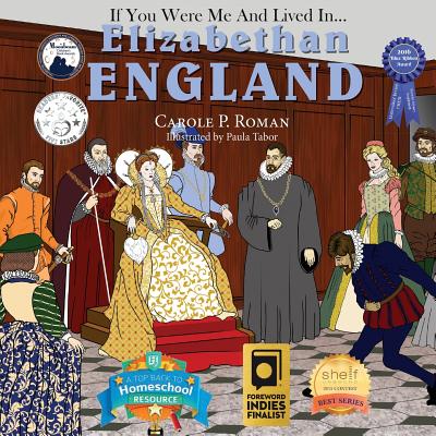 If You Were Me and Lived in... Elizabethan England: An Introduction to Civilizations Throughout Time - Carole P. Roman