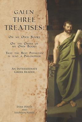 Galen, Three Treatises: An Intermediate Greek Reader: Greek Text with Running Vocabulary and Commentary - Edgar Evan Hayes