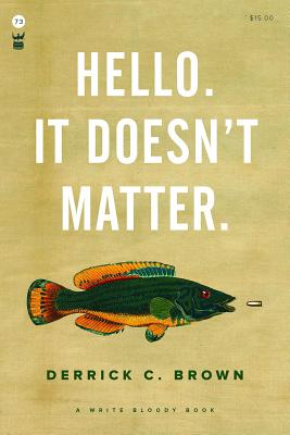 Hello. It Doesn't Matter. - Derrick C. Brown