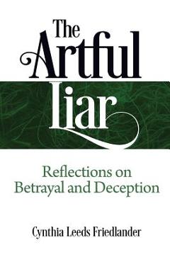 Coperta cărții 'The Artful Liar: Reflections on betrayal and deception - Cynthia Leeds Friedlander'