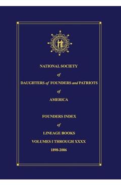 Coperta cărții 'National Society of Daughters of Founders and Patriots of America Founders Index of Lineage Books Vol I-XXXX - Donna'