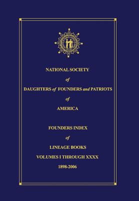 Coperta cărții 'National Society of Daughters of Founders and Patriots of America Founders Index of Lineage Books Vol I-XXXX - Donna'