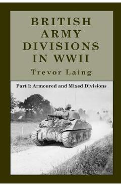 Coperta cărții 'British Army Divisions in WWII: Part I: Armoured and Mixed Divisions - Trevor Laing'