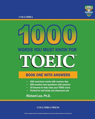 Columbia 1000 Words You Must Know for TOEIC: Book One with Answers - Richard Lee