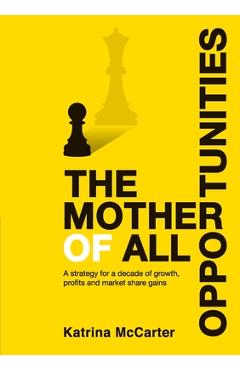 Coperta cărții 'The Mother Of All Opportunities: A strategy for a decade of growth, profits and market share gains - Katrina Mccarter'