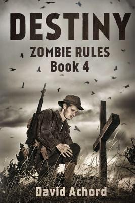 Destiny: Zombie Rules Book 4 - David Achord