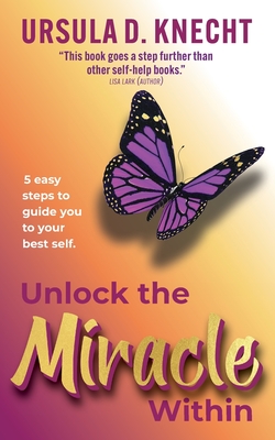 Coperta cărții 'Unlock the Miracle Within - Ursula D. Knecht'