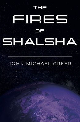 The Fires of Shalsha - John Michael Greer