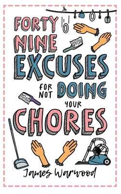 49 Excuses for Not Doing Your Chores - James Warwood