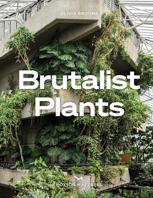 Brutalist Plants - Olivia Broome