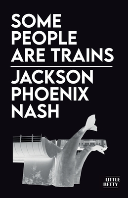Some People Are Trains - Jackson Phoenix Nash