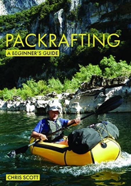 Packrafting: A Beginner's Guide: Buying, Learning & Exploring - Chris Scott
