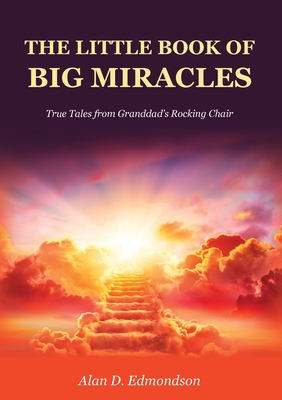 The Little Book of Big Miracles - Alan D. Edmondson