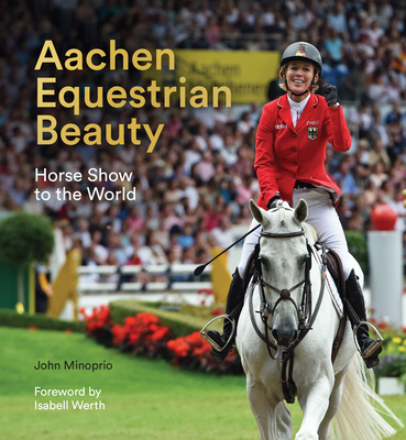 Aachen Equestrian Beauty: Horse Show to the World - John Minoprio