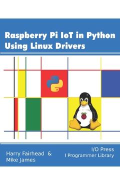 Coperta cărții 'Raspberry Pi IoT In Python Using Linux Drivers - Mike James'