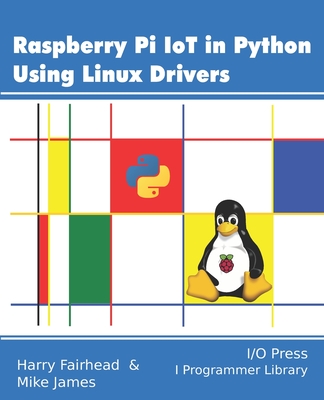 Coperta cărții 'Raspberry Pi IoT In Python Using Linux Drivers - Mike James'