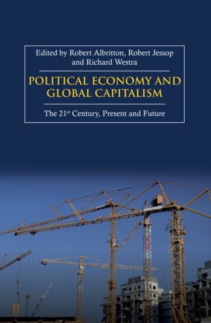 Political Economy and Global Capitalism: The 21st Century, Present and Future - Robert Albritton