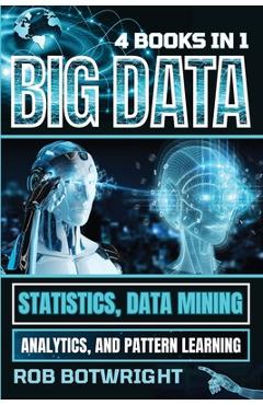 Poza produsului Big Data: Statistics, Data Mining, Analytics, And Pattern Learning - Rob Botwright