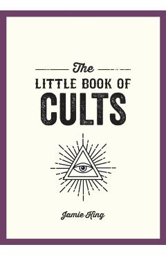 The Little Book of Cults: A Pocket Guide to the World's Most Notorious Cults - Jamie King
