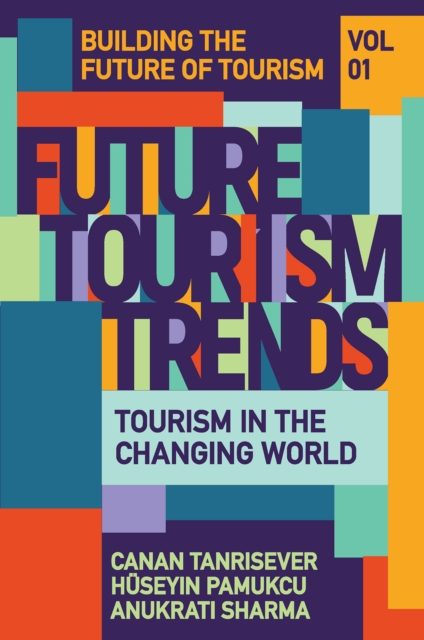 Future Tourism Trends Volume 1: Tourism in the Changing World - Canan Tanrisever