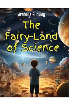 Poza produsului The Fairy-Land of Science - Arabella Buckley