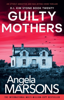 Guilty Mothers: An utterly addictive and nail-biting crime thriller - Angela Marsons