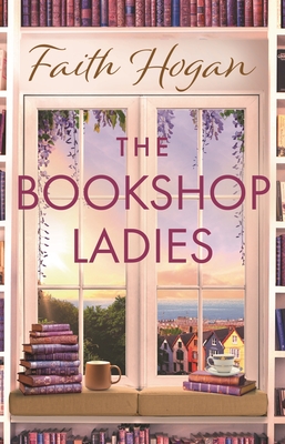 The Bookshop Ladies: The Brand New Uplifiting Story of Friendship and Community from the #1 Kindle Bestselling Author - Faith Hogan