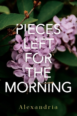 Pieces Left for the Morning - Alexandria