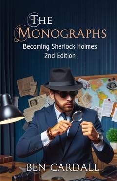 Coperta cărții 'The Monographs: Becoming Sherlock Holmes - Ben Cardall'