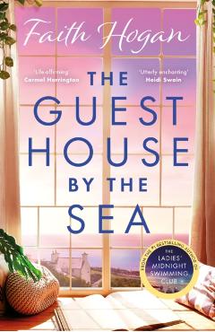 The Guest House by the Sea: A Heartwarming Irish Novel to Curl Up with from the Kindle #1 Bestselling Author in 2024 - Faith Hogan