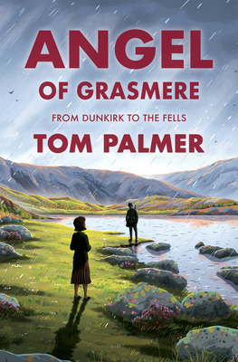 Angel of Grasmere: A Gripping New Wartime Tale from Multi-Award-Winning Author Tom Palmer - Tom Palmer