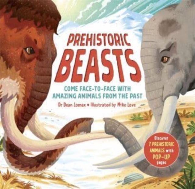 Prehistoric Beasts: Discover 7 Prehistoric Animals with Incredible Pop-Up Pages! - Dean Lomax