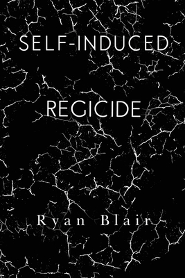 Self-Induced Regicide - Ryan Blair